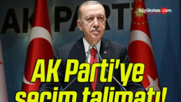 Cumhurbaşkanı Erdoğan’dan AK Parti’ye seçim talimatı!