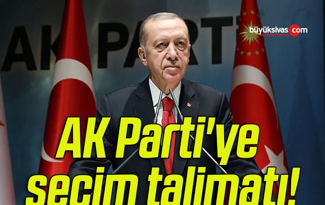 Cumhurbaşkanı Erdoğan’dan AK Parti’ye seçim talimatı!