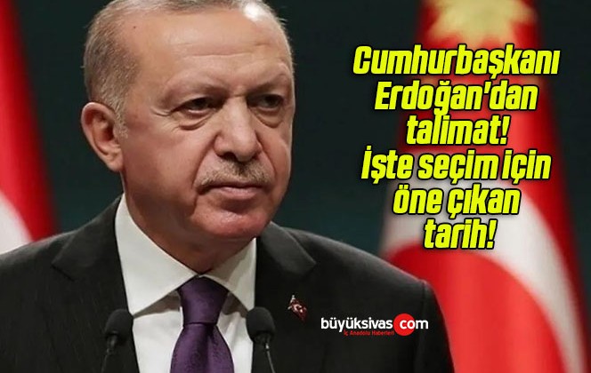 Cumhurbaşkanı Erdoğan’dan talimat! İşte seçim için öne çıkan tarih!