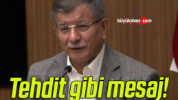 Ahmet Davutoğlu’ndan tehdit gibi mesaj!