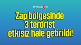 Zap bölgesinde 3 terörist etkisiz hale getirildi!