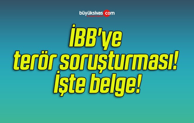 İBB’ye terör soruşturması! İşte belge!