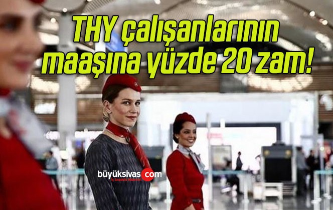 THY çalışanlarının maaşına yüzde 20 zam!