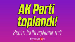 AK Parti toplandı!