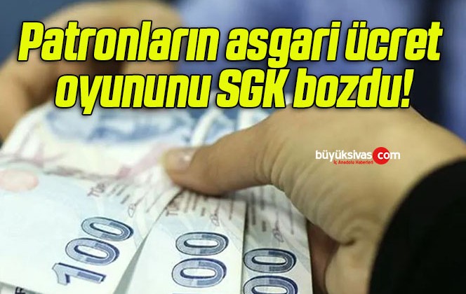 Patronların asgari ücret oyununu SGK bozdu!