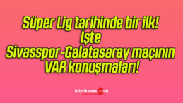 Süper Lig tarihinde bir ilk! İşte Sivasspor-Galatasaray maçının VAR konuşmaları!