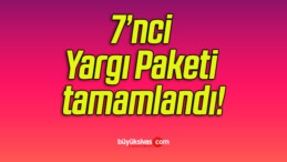 7’nci Yargı Paketi tamamlandı!