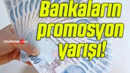 Bankaların promosyon yarışı!