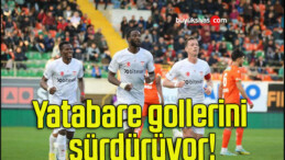 Yatabare gollerini sürdürüyor!