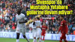 Sivasspor’da Mustapha Yatabare gollerine devam ediyor!