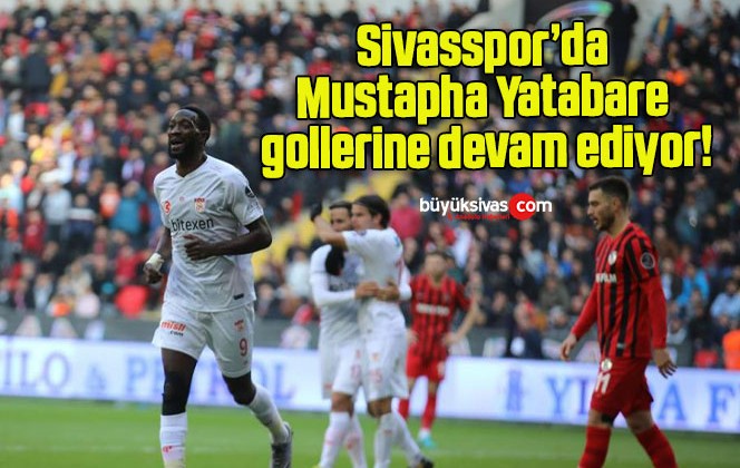 Sivasspor’da Mustapha Yatabare gollerine devam ediyor!