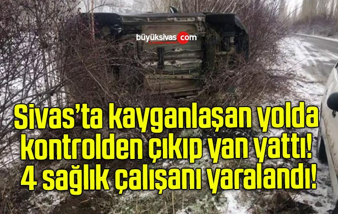 Kayganlaşan yolda kontrolden çıkıp yan yattı! 4 sağlık çalışanı yaralandı!