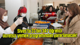 Sivas’ta 31 bin 347 öğrenci ücretsiz yemek programından yararlanacak!