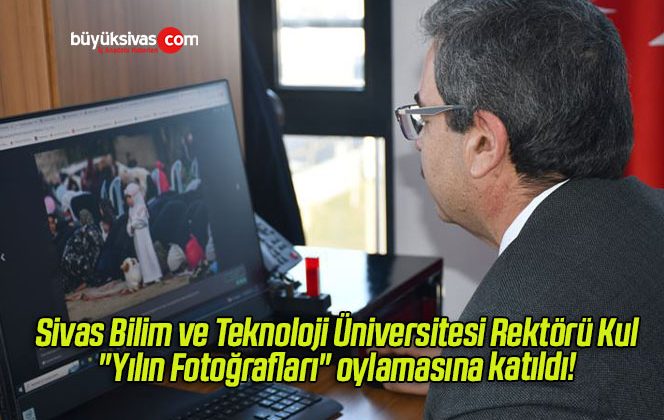 Sivas Bilim ve Teknoloji Üniversitesi Rektörü Kul, AA’nın “Yılın Fotoğrafları” oylamasına katıldı! 