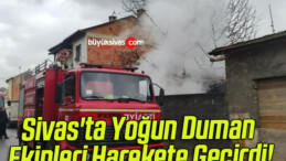 Sivas’ta Yoğun Duman Ekipleri Harekete Geçirdi!