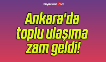 Ankara’da toplu ulaşıma zam geldi!