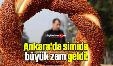 Ankara’da simide büyük zam geldi!