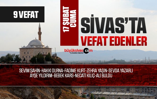 Sivas Aramızdan Ayrılanlar – Sivas’ta Ölenler –17 Şubat 2023