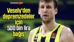 Vesely’den depremzedeler için 500 bin lira bağış!