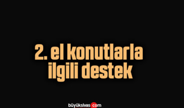 2. el konutlarla ilgili destek