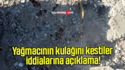 Yağmacının kulağını kestiler iddialarına açıklama!