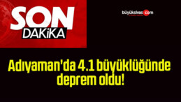 Adıyaman’da 4.1 büyüklüğünde deprem oldu!