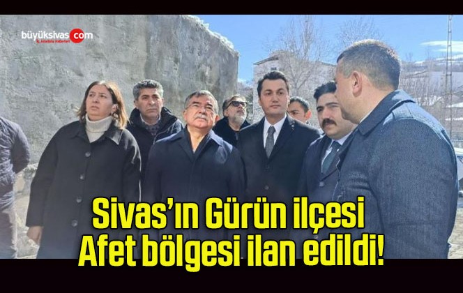 Sivas’ın Gürün ilçesi Afet bölgesi ilan edildi!