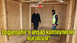 Doğanşehir’e ahşap konteynerler kuruluyor!