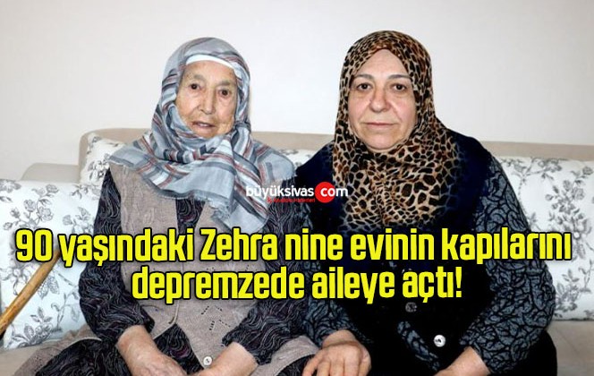 90 yaşındaki Zehra nine evinin kapılarını depremzede aileye açtı!