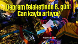 Deprem felaketinde 8. gün! Can kaybı artıyor!