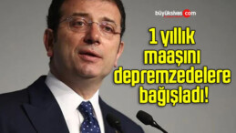 İBB Başkanı İmamoğlu 1 yıllık maaşını depremzedelere bağışladı!