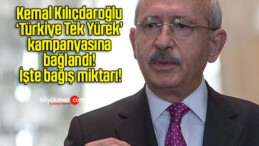 Kemal Kılıçdaroğlu ‘Türkiye Tek Yürek’ kampanyasına bağlandı! İşte bağış miktarı!