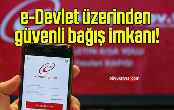 e-Devlet üzerinden güvenli bağış imkanı!