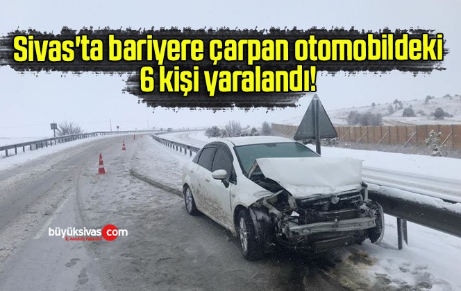 Sivas’ta bariyere çarpan otomobildeki 6 kişi yaralandı! 