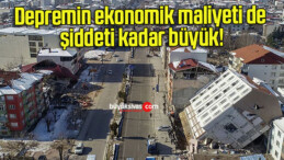 Depremin ekonomik maliyeti de şiddeti kadar büyük!