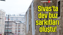 Sivas’ta dev buz sarkıtları oluştu!