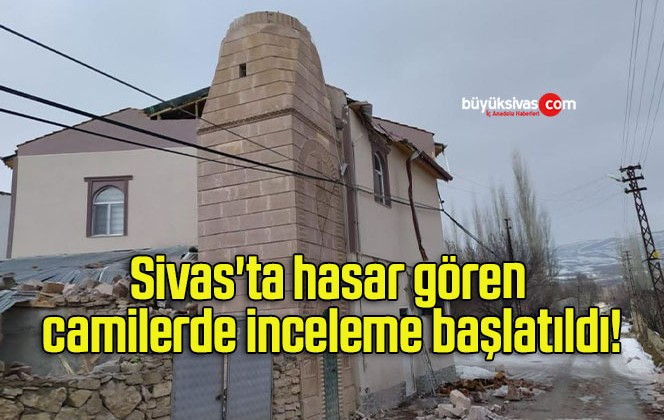 Sivas’ta hasar gören camilerde inceleme başlatıldı!