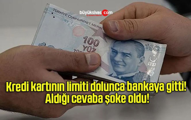 Kredi kartının limiti dolunca bankaya gitti! Aldığı cevaba şoke oldu!