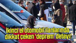 İkinci el otomobil ilanlarında dikkat çeken ‘deprem’ detayı!