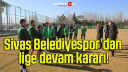 Sivas Belediyespor’dan lige devam kararı!