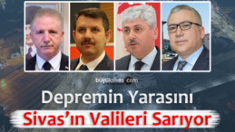 Depremin yaralarını Sivas’ın Valileri Sarıyor