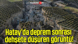 Hatay’da deprem sonrası dehşete düşüren görüntü!