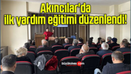 Akıncılar’da ilk yardım eğitimi düzenlendi! 