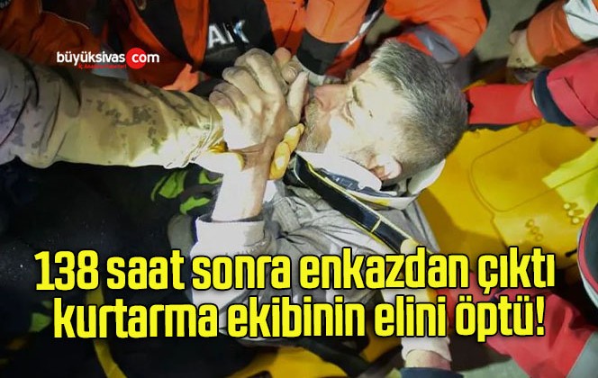 138 saat sonra enkazdan çıktı kurtarma ekibinin elini öptü!