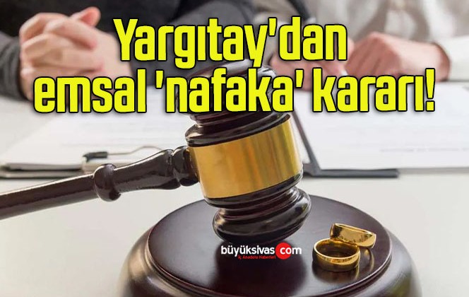 Yargıtay’dan emsal ‘nafaka’ kararı!