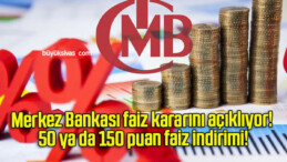 Merkez Bankası faiz kararını açıklıyor! 50 ya da 150 puan faiz indirimi!