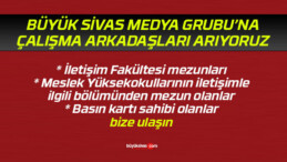 Büyük Sivas Medya Grubu’na çalışma arkadaşları arıyoruz…