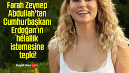 Farah Zeynep Abdullah’tan Cumhurbaşkanı Erdoğan’ın helallik istemesine tepki!