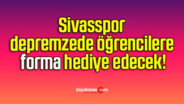 Sivasspor depremzede öğrencilere forma hediye edecek!