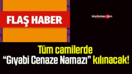 Tüm camilerde “Gıyabi Cenaze Namazı” kılınacak!